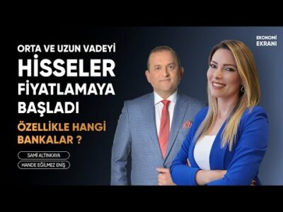 Orta ve Uzun Vadeyi Hisseler Fiyatlamaya Başladı | Hande Eğilmez Eniş | Ekonomi Ekranı