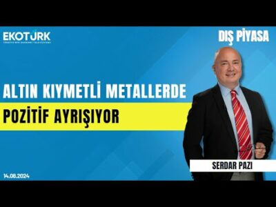 Altın kıymetli metallerde pozitif ayrışıyor | Serdar Pazı | Dış Piyasa