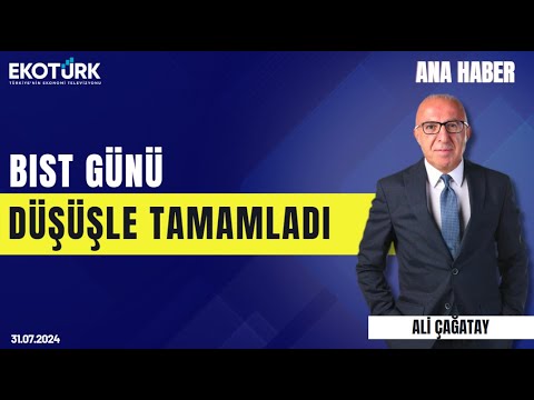 Ana Haber | İbrahim Şişman | Ali Çağatay | 31.07.2024