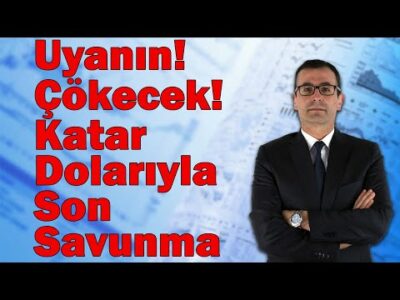 Uyanın! Çökecek! Katar Dolarıyla Son Savunma! Borsaya Neden Verdiler?