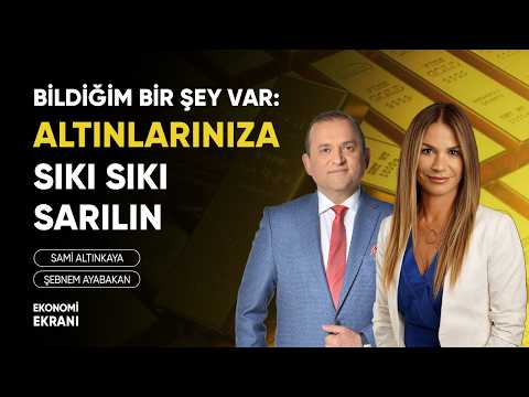 Artık Altınlarınıza Sıkı Sıkı Sarılın | Şebnem Ayabakan | Ekonomi Ekranı