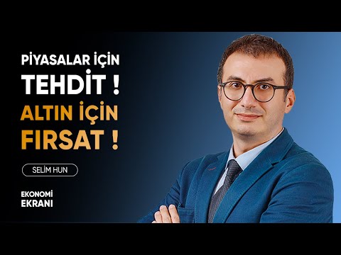 Piyasalar İçin Tehdit ! Altın İçin Fırsat ! | Selim Hun | Ekonomi Ekranı