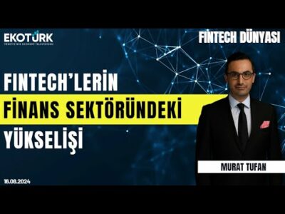 Fintech'lerin finans sektöründeki yükselişi | Fintech Dünyası | Murat Tufan