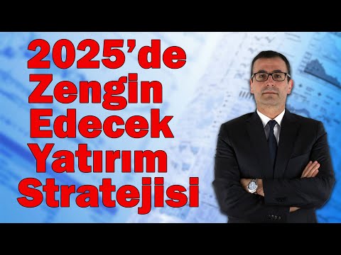 2025'de Zengin Edecek Yatırım Stratejisi