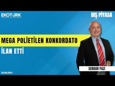 Mega Polietilen konkordato ilan etti | Serdar Pazı | Dış Piyasa
