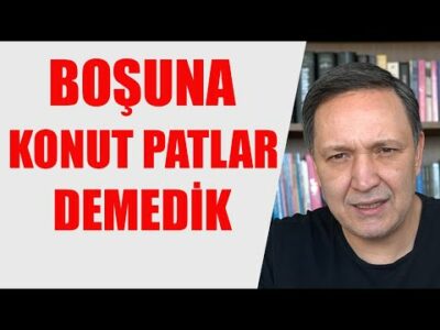 BOŞUNA KONUT PATLAR DEMEDİK