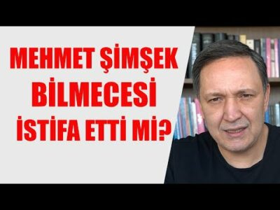 MEHMET ŞİMŞEK BİLMECESİ... İSTİFA ETTİ Mİ?