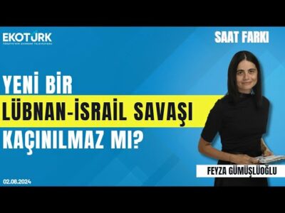 Yeni bir Lübnan-İsrail savaşı kaçınılmaz mı? | Dr. Tuba Yıldız | Feyza Gümüşlüoğlu | Saat Farkı