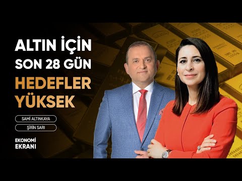 Altın İçin Son 28 Gün | Hedefler Yüksek | Şirin Sarı | Ekonomi Ekranı