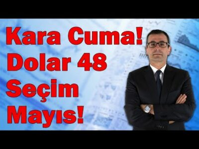Kara Cuma! Dolar 48, Seçim Mayıs! Altın-Borsa Neler Oluyor?