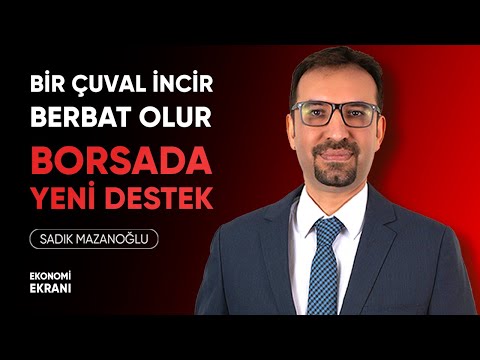 Bir Çuval İncir Berbat Olur | Borsada Yeni Destek | Sadık Mazanoğlu | Ekonomi Ekranı