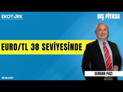 Euro/TL 38 seviyesinde | Serdar Pazı | Dış Piyasa