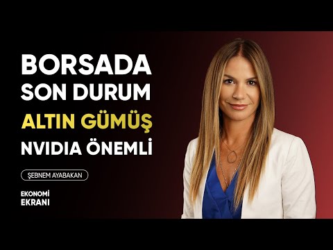 Borsada Son Durum | Nvidia Önemli | Gümüş Altın | Şebnem Ayabakan | Ekonomi Ekranı