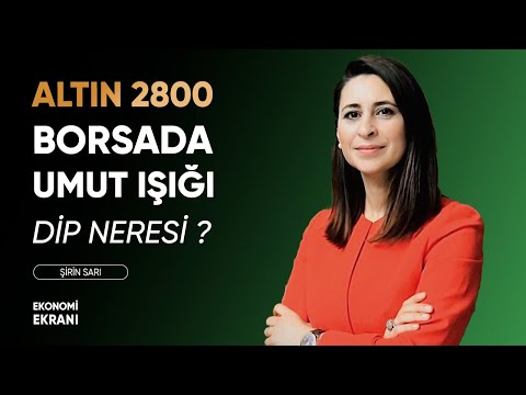 Altın 2800 | Borsada Umut Işığı | Şirin Sarı | Ekonomi Ekranı