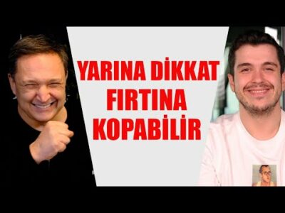 YARINA DİKKAT BÜYÜK FIRTINA KOPABİLİR