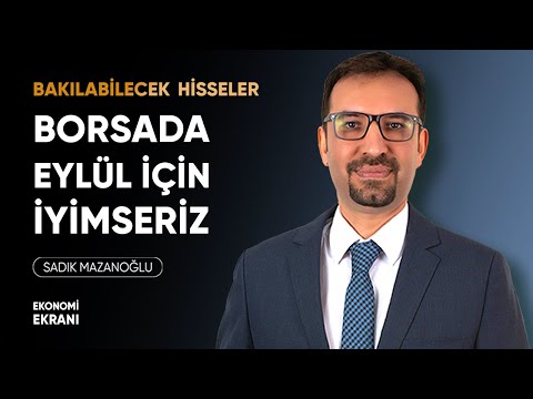 Borsada Eylül İçin İyimseriz | Bakılabilecek Hisseler | Sadık Mazanoğlu | Ekonomi Ekranı