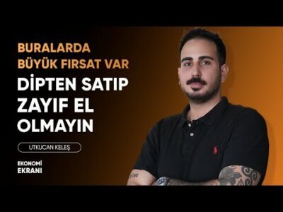 Dipten Satıp Zayıf El Olmayın | Büyük Fırsat Var | Utkucan Keleş | Ekonomi Ekranı