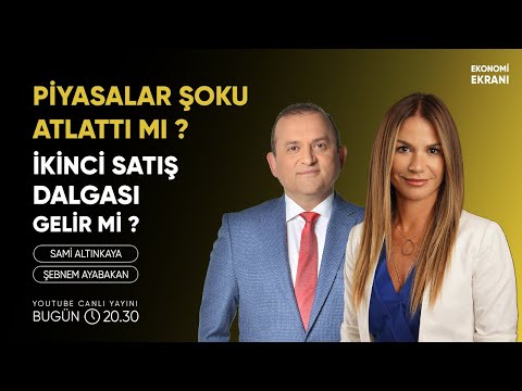 Piyasalara İkinci Satış Dalgası Gelir Mi ? | Şebnem Ayabakan | Ekonomi Ekranı