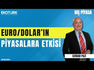 Euro/Dolar'ın piyasalara etkisi | Serdar Pazı | Dış Piyasa