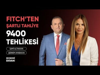 Borsada 9400 Tehlikesi | Fitch'ten Şartlı Tahliye | Şebnem Ayabakan | Ekonomi Ekranı