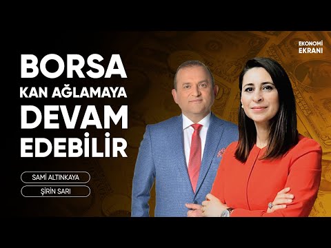 Borsa Kan Ağlamaya Devam Edebilir | Altın Gümüş | Şirin Sarı | Ekonomi Ekranı