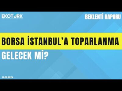 Borsa İstanbul’a toparlanma gelecek mi? | Cenk Akyoldaş | Büşra Bingöl | Beklenti Raporu