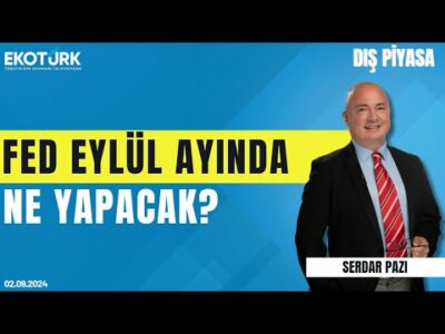 Fed eylül ayında ne yapacak? | Serdar Pazı | Dış Piyasa