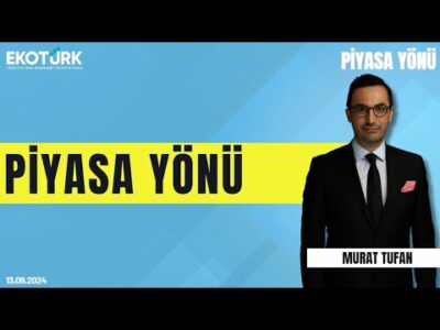 Murat Tufan | Piyasa Yönü (13.09.2024)