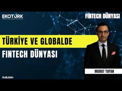 Türkiye ve globalde fintech dünyası | Fintech Dünyası | Murat Tufan