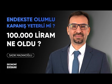 Endekste Olumlu Kapanış Yeterli Mi ? | 100.000 Liram Ne Oldu ?  | Sadık Mazanoğlu | Ekonomi Ekranı