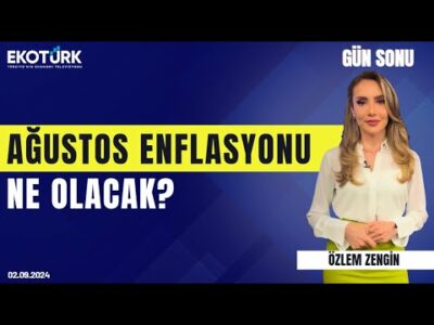 Ağustos enflasyonu ne olacak? | Özlem Zengin | Gün Sonu