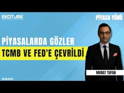Piyasalarda gözler TCMB ve Fed'e çevrildi | Murat Tufan | Piyasa Yönü