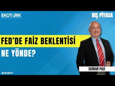 Fed'de faiz beklentisi ne yönde? | Serdar Pazı | Dış Piyasa