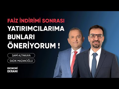 Faiz İndirimi Sonrası Yatırımcılarıma Bunları Öneriyorum | Sadık Mazanoğlu | Ekonomi Ekranı