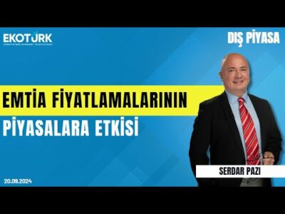 Emtia fiyatlamalarının piyasalara etkisi | Serdar Pazı | Dış Piyasa
