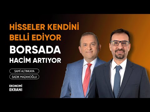 Hisseler Kendini Belli Ediyor | Borsada Hacim Artıyor | Sadık Mazanoğlu | Ekonomi Ekranı