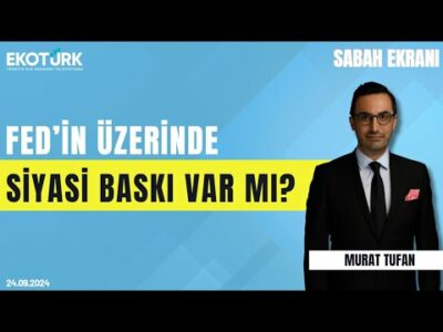 Fed'in üzerinde siyasi baskı var mı? | Murat Tufan | Sabah Ekranı