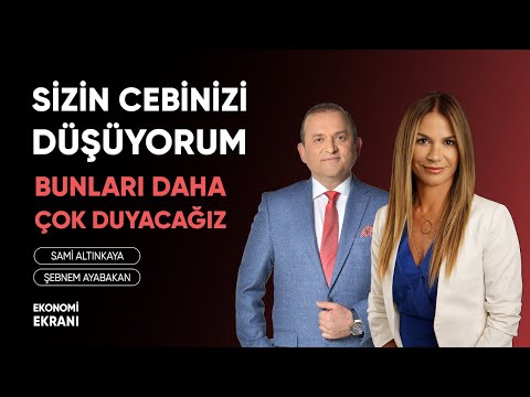 Sizin Cebinizi Düşünüyorum | Bunları Daha Çok Duyacağız | Şebnem Ayabakan | Ekonomi Ekranı