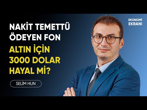 Nakit Temettü Ödeyen Fon | Altın İçin 3000 Dolar Hayal Mi ? | Selim Hun | Ekonomi Ekranı