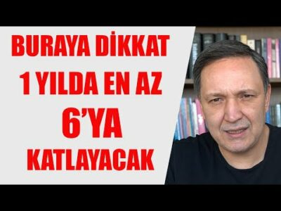 1 YILDA EN AZ 6 YA KATLAYACAK