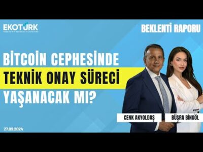 Bitcoin cephesinde teknik onay süreci yaşanacak mı? | Cenk Akyoldaş | Büşra Bingöl | Beklenti Raporu