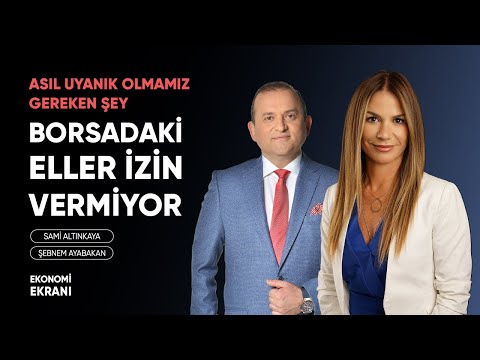 Borsadaki Eller İzin Vermiyor | Şebnem Ayabakan | Ekonomi Ekranı