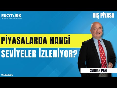 Piyasalarda hangi seviyeler izleniyor? | Serdar Pazı | Dış Piyasa