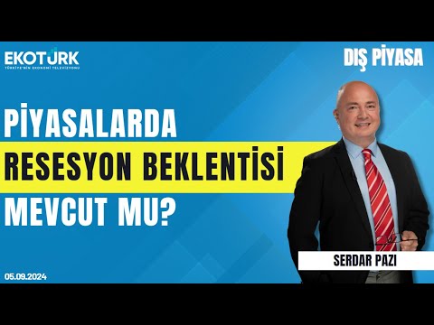 Piyasalarda resesyon beklentisi mevcut mu? Serdar Pazı | Dış Piyasa