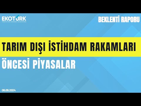 Tarım dışı istihdam rakamları öncesi piyasalar | Cenk Akyoldaş | Büşra Bingöl | Beklenti Raporu