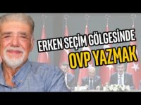 Erken seçim gölgesinde OVP yazmak | Atilla Yeşilada