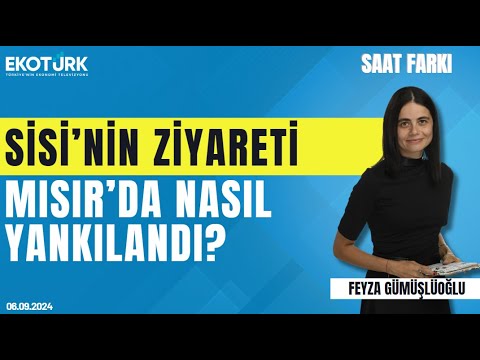 Sisi'nin ziyareti Mısır'da nasıl yankılandı? | Ahmed Moustafa | Feyza Gümüşlüoğlu | Saat Farkı