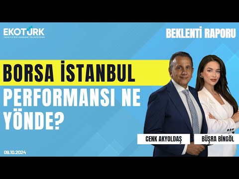 Borsa İstanbul performansı ne yönde? | Cenk Akyoldaş | Büşra Bingöl | Beklenti Raporu