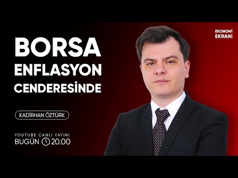 Borsa Enflasyon Cenderesinde | Kadirhan Öztürk | Ekonomi Ekranı