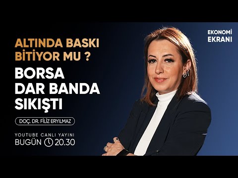 Borsa Dar Banda Sıkıştı | Altında Baskı Bitiyor Mu ? | Filiz Eryılmaz | Ekonomi Ekranı